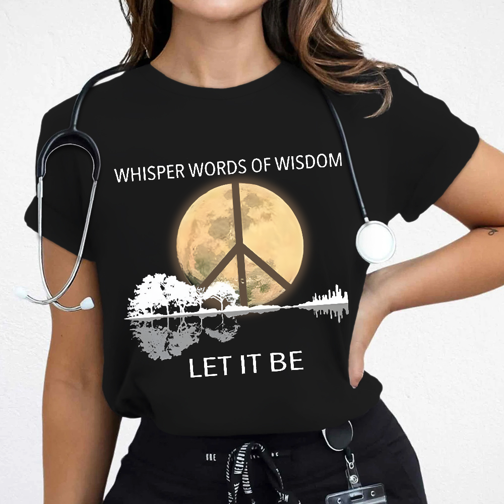 Whisper Words Of Wisdom Let It Be Cotton Nurse T-shirt