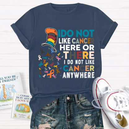 I Do Not Like Cancer Here Or There I Do Not Like Cancer Awareness Cotton Nurse T-shirt