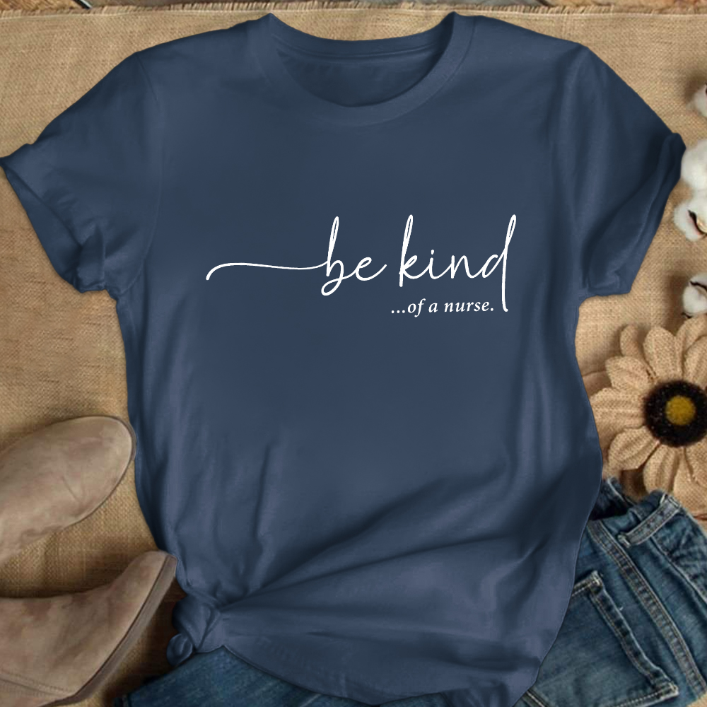 Be Kind Of A Nurse Cotton Nurse T-shirt