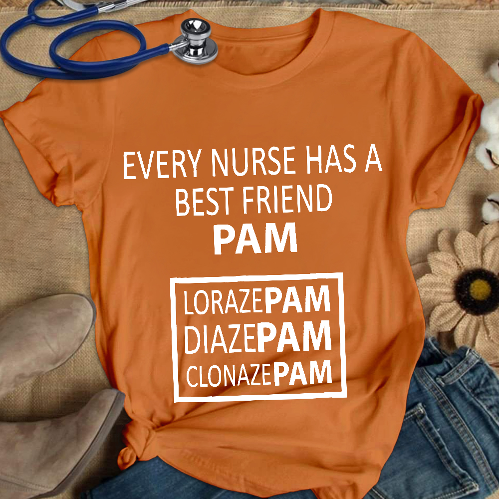 Every Nurse Has A Best Friend PAM Cotton Nurse T-shirt