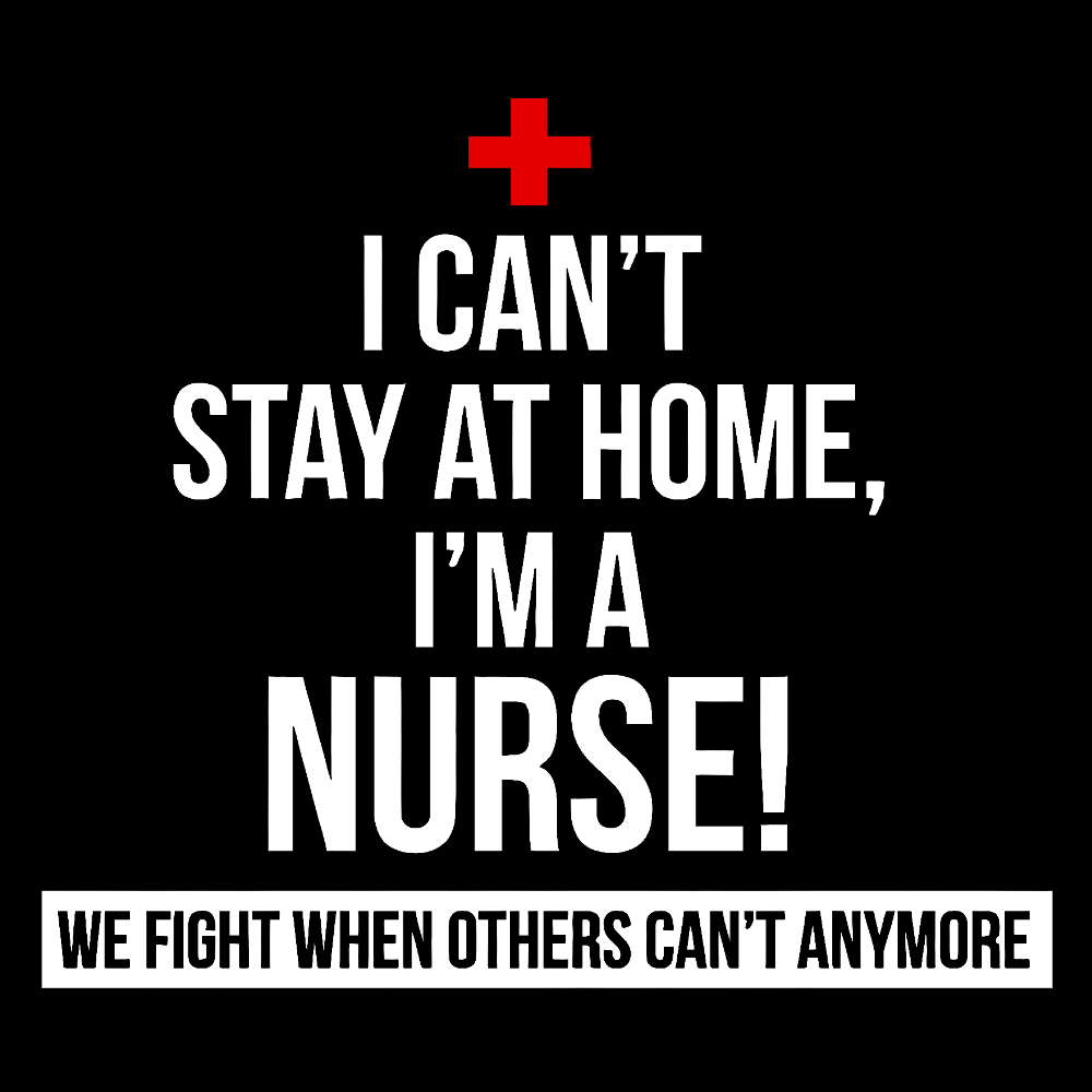 Custom I Cant Stay At Home I'm A Healthcare Worker Cotton Nurse T-shirt