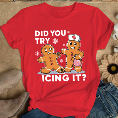 Did You Try Icing It Cotton Nurse T-shirt