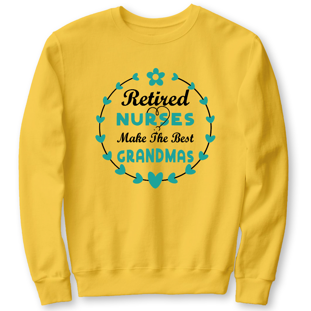 Retired Nurses Make The Best Grandmas Cotton Pullover Sweatshirt