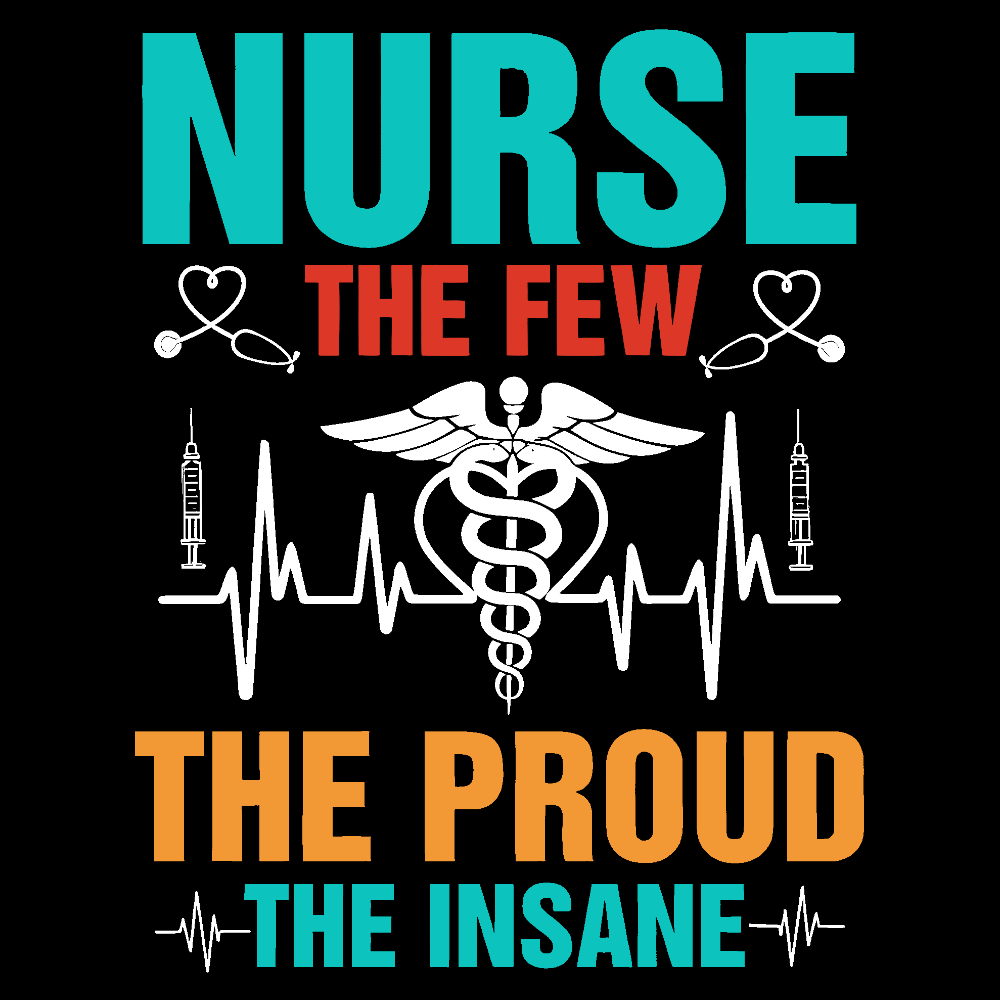 Nurse The Few The Proud The Insane Cotton Nurse T-shirt