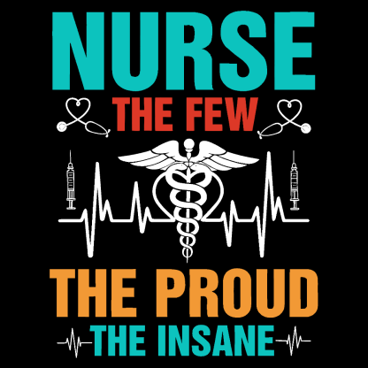 Nurse The Few The Proud The Insane Cotton Nurse T-shirt