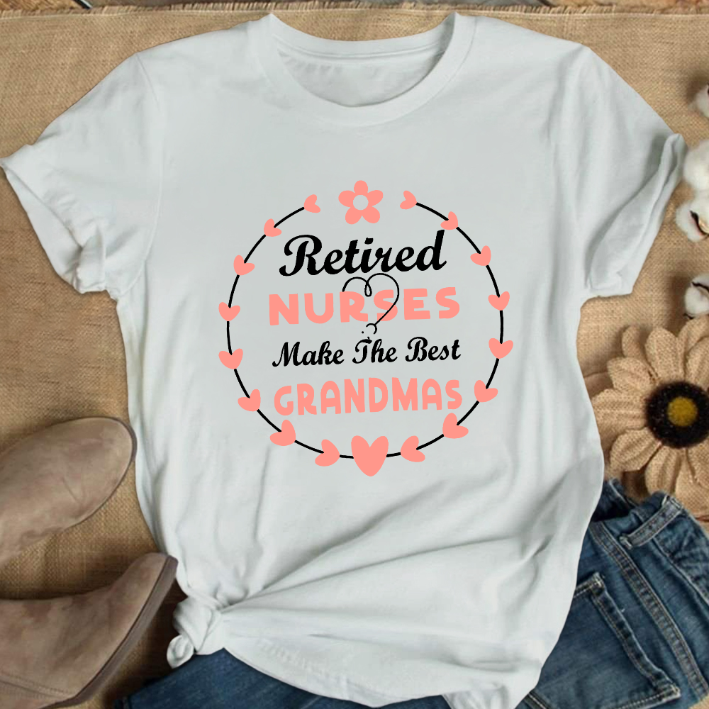 Retired Nurses Make The Best Grandmas Cotton Nurse T-shirt