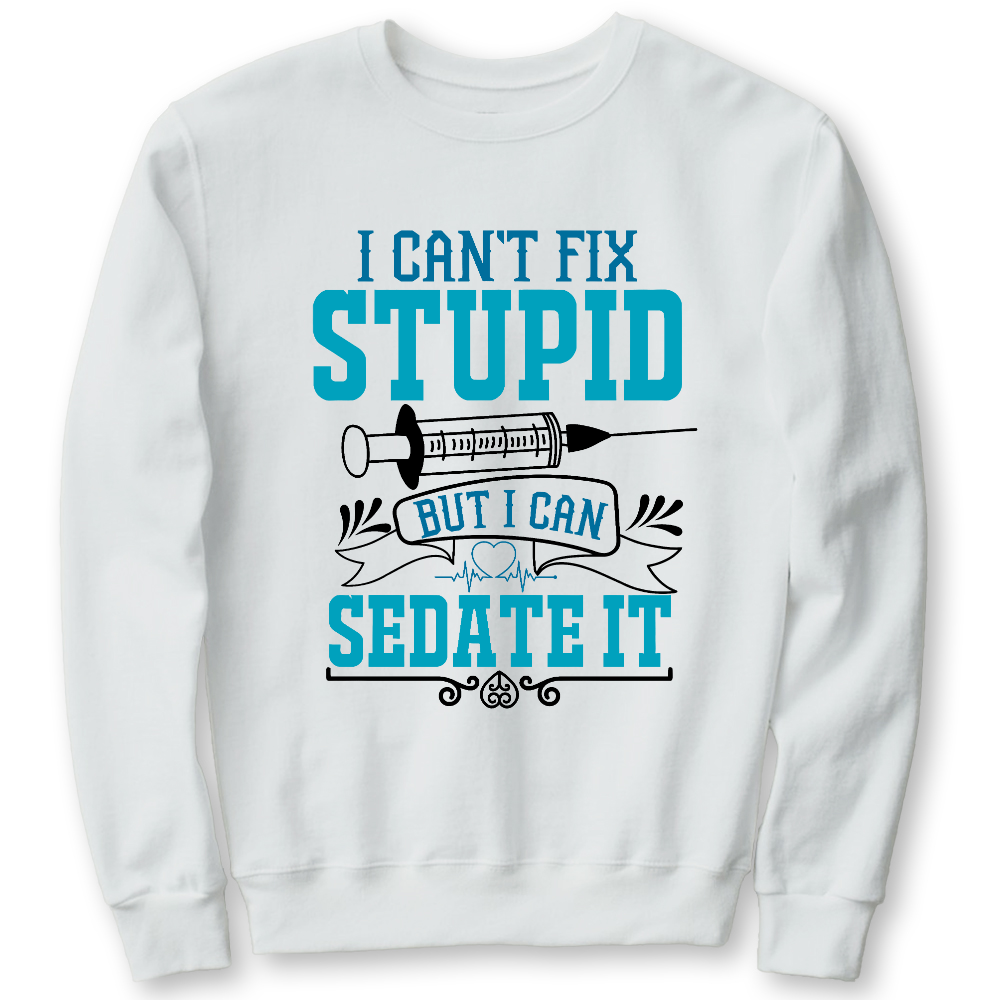 Can't Fix Stupid Cotton Pullover Sweatshirt