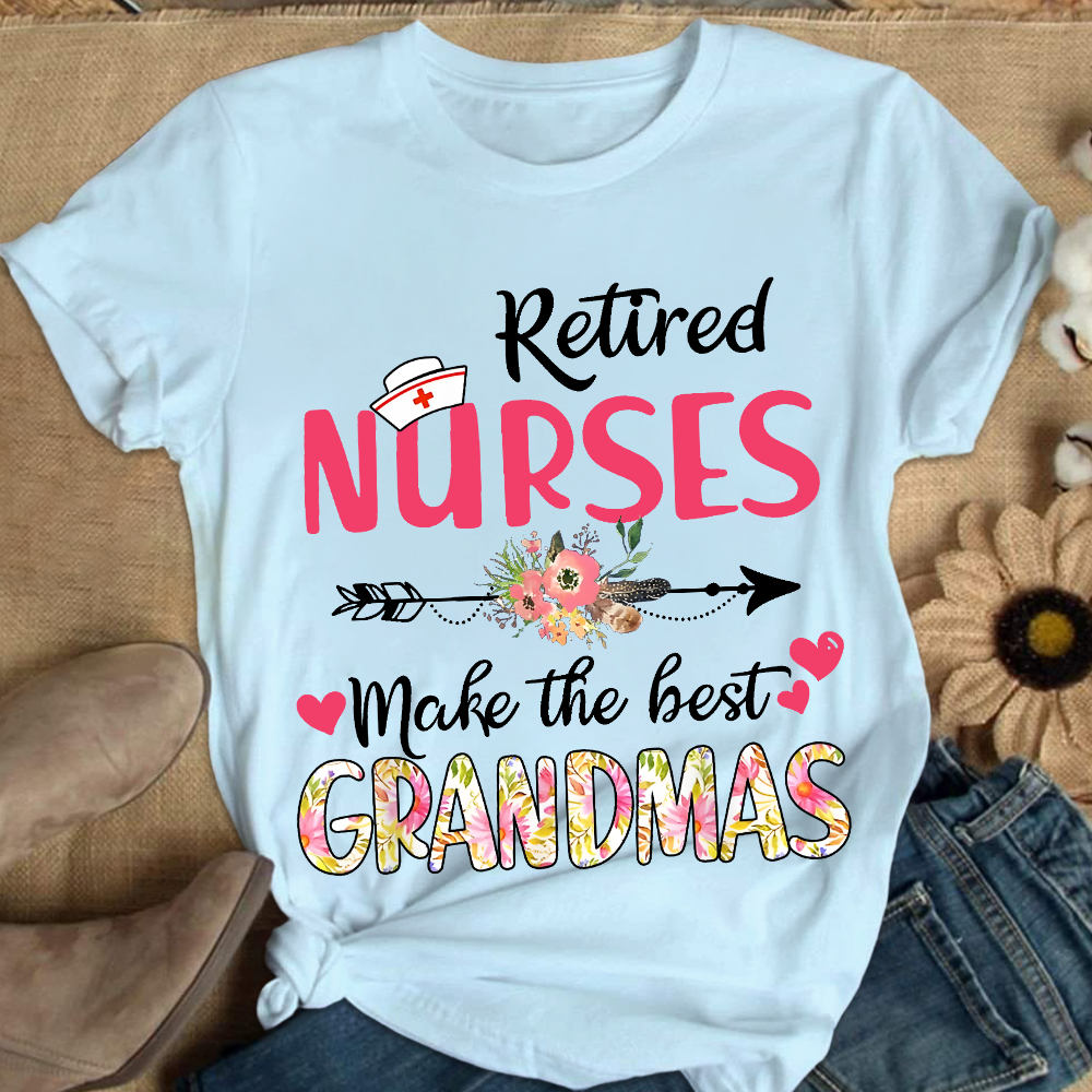 Retired Nurses Make The Best Grandmas Cotton Nurse T-shirt
