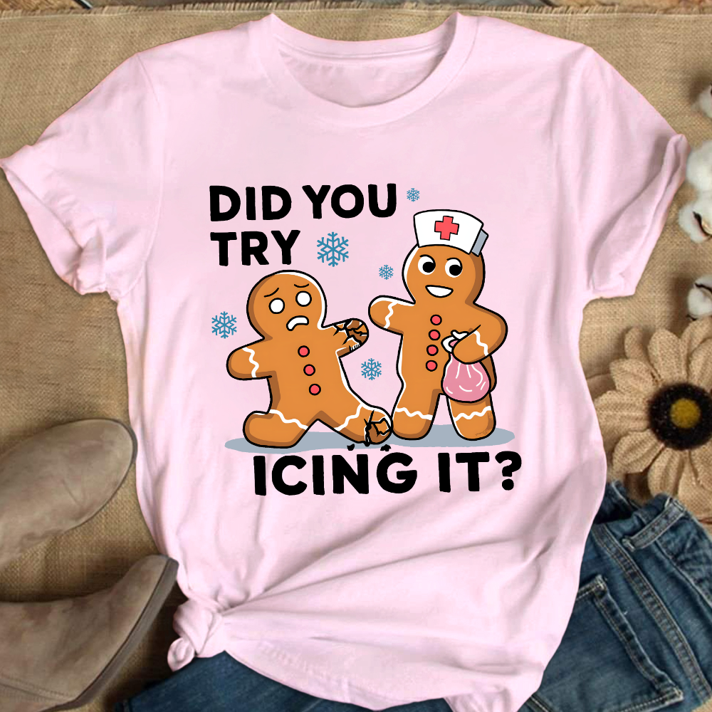 Did You Try Icing It Cotton Nurse T-shirt