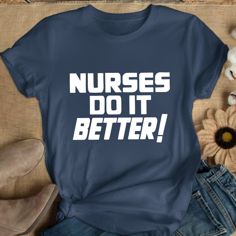 Nurses Do It Better ! Cotton Nurse T-shirt