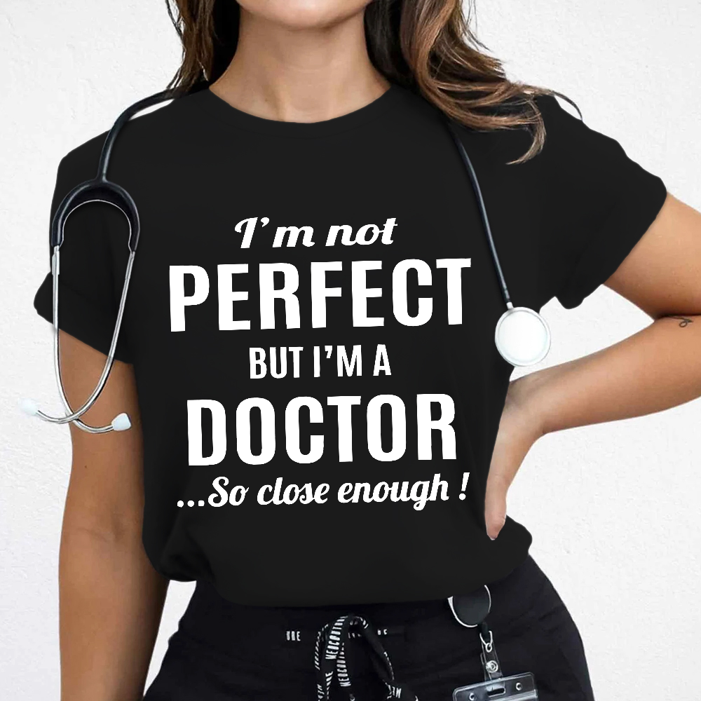 I'm Not Perfect But I'm A Doctor Cotton Nurse T-shirt