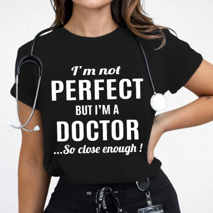 I'm Not Perfect But I'm A Doctor Cotton Nurse T-shirt