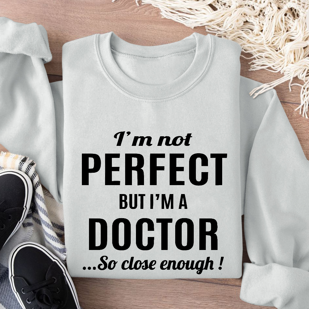 I'm Not Perfect But I'm A Doctor Cotton Pullover Sweatshirt