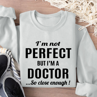 I'm Not Perfect But I'm A Doctor Cotton Pullover Sweatshirt