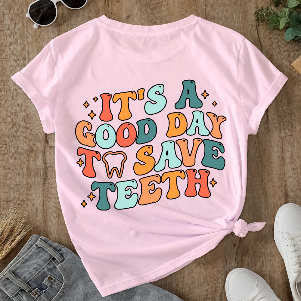 It's A Good Day To Save Teeth Double-Sided Cotton Printed T-Shirt