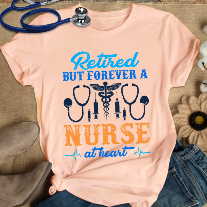 Retired But Forever A Nurse At Heart Cotton Nurse T-shirt