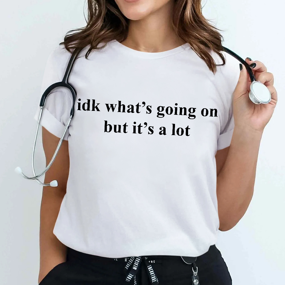 Idk What's Going On But It's A Lot Cotton Nurse T-shirt