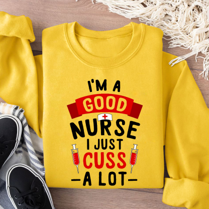 I'm A Good Nurse I Just Cuss A Lot Cotton Pullover Sweatshirt