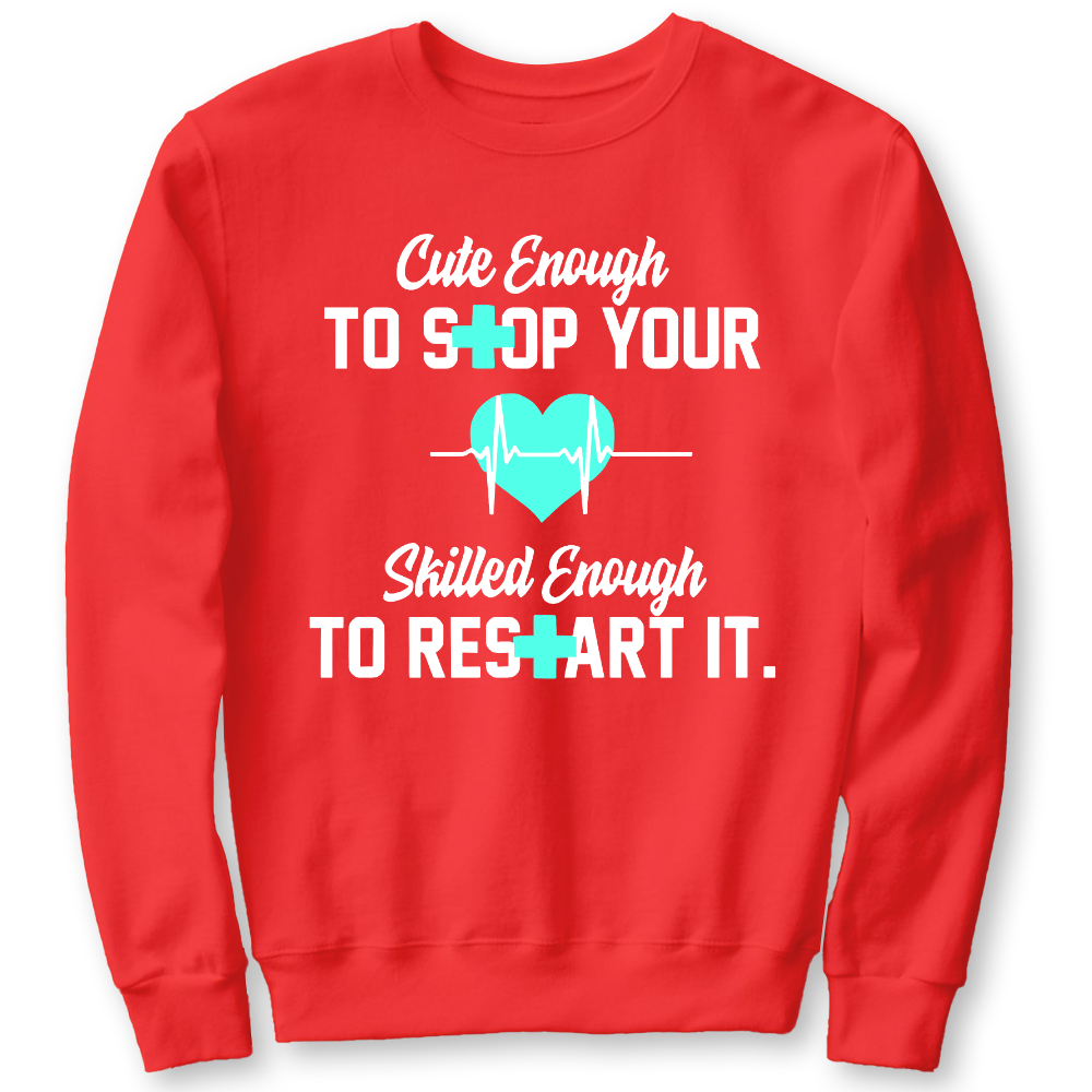 Cute Enough To Stop Your Heart Skilled Enough To Restart It Cotton Pullover Sweatshirt