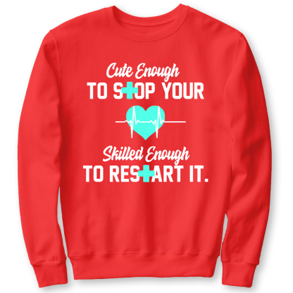 Cute Enough To Stop Your Heart Skilled Enough To Restart It Cotton Pullover Sweatshirt