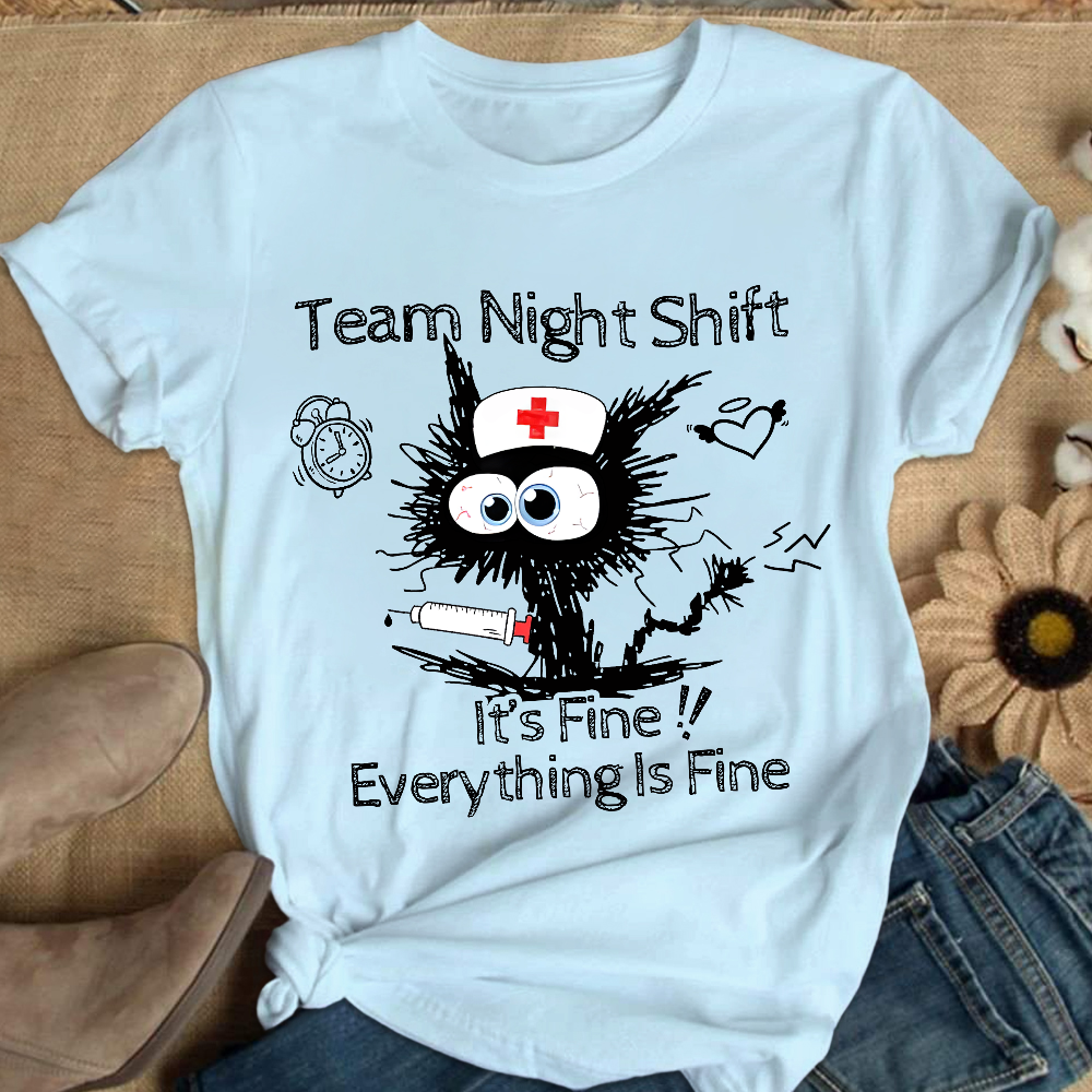 Team Night Shift It's Fine Everything Is Fine Cotton Nurse T-shirt