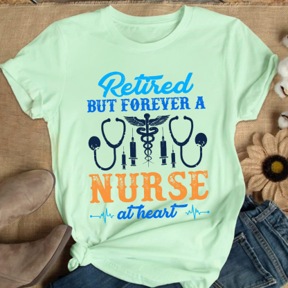 Retired But Forever A Nurse At Heart Cotton Nurse T-shirt