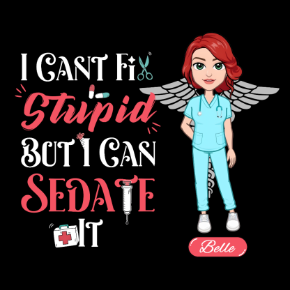 Custom I Cant Fix Stupid But I Can Sedate It Cotton Nurse T-shirt