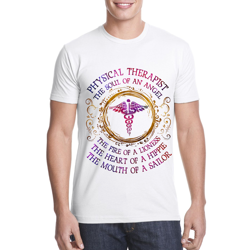 Physical Therapist The Soul Of An Angel The Fire Of A Lioness The Heart Of A Hippie The Mouth Of A Sailor Cotton Doctor T-shirt