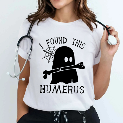 I Found This Humerus Cotton Nurse T-shirt