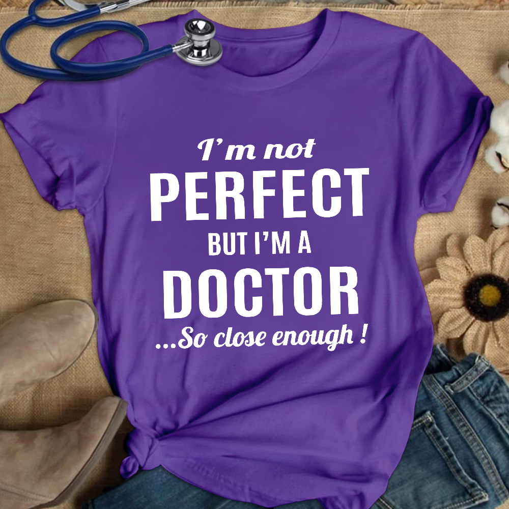 I'm Not Perfect But I'm A Doctor Cotton Nurse T-shirt
