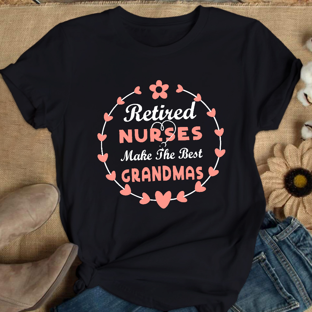 Retired Nurses Make The Best Grandmas Cotton Nurse T-shirt