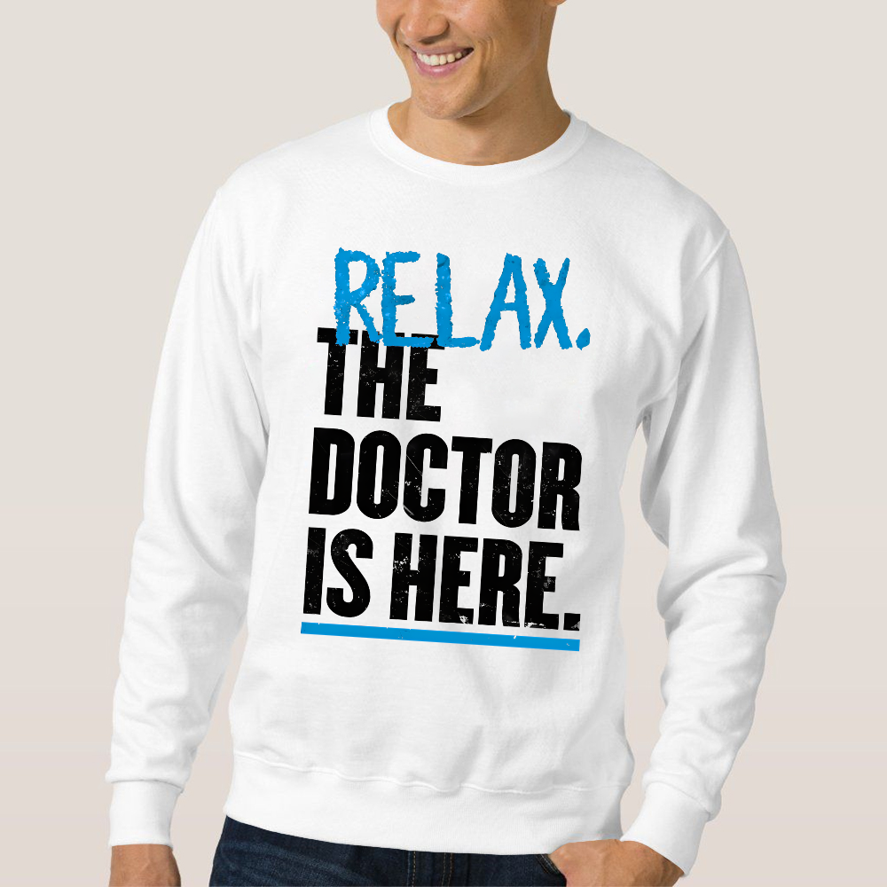 Relax The Doctor Is Here Cotton Pullover Sweatshirt