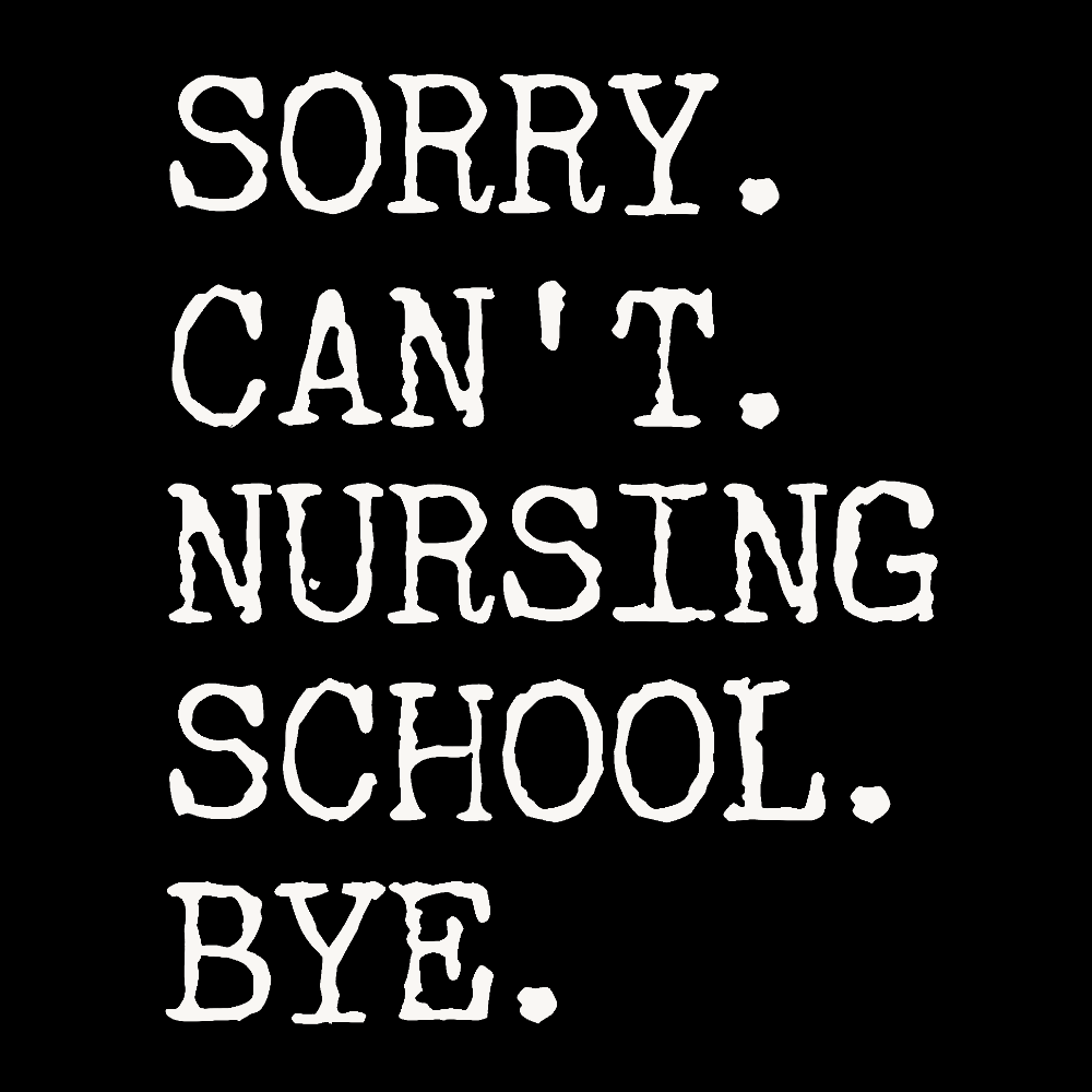 Sorry Can't Nursing School Bye Funny Student Nurse Cotton Nurse T-shirt