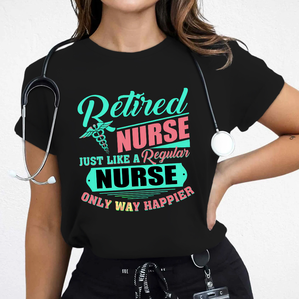 Retired Nurse Just Like A Regular Nurse Only Way Happier Cotton Nurse T-shirt