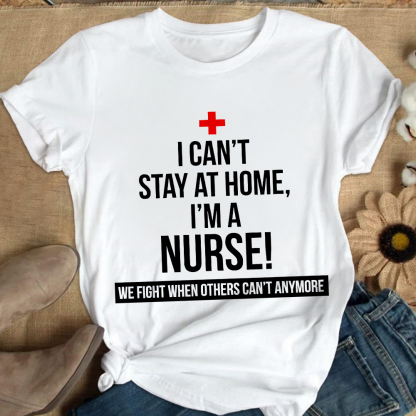 Custom I Cant Stay At Home I'm A Healthcare Worker Cotton Nurse T-shirt