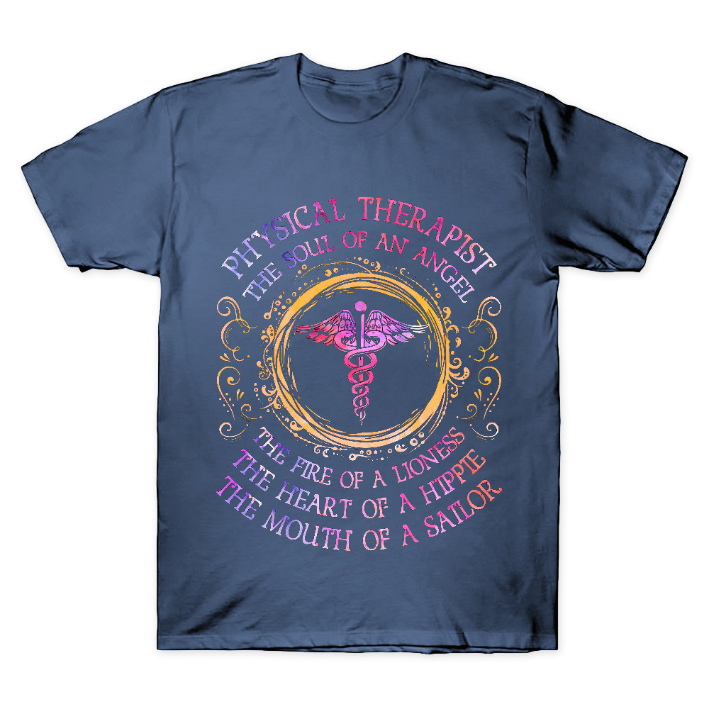 Physical Therapist The Soul Of An Angel The Fire Of A Lioness The Heart Of A Hippie The Mouth Of A Sailor Cotton Doctor T-shirt