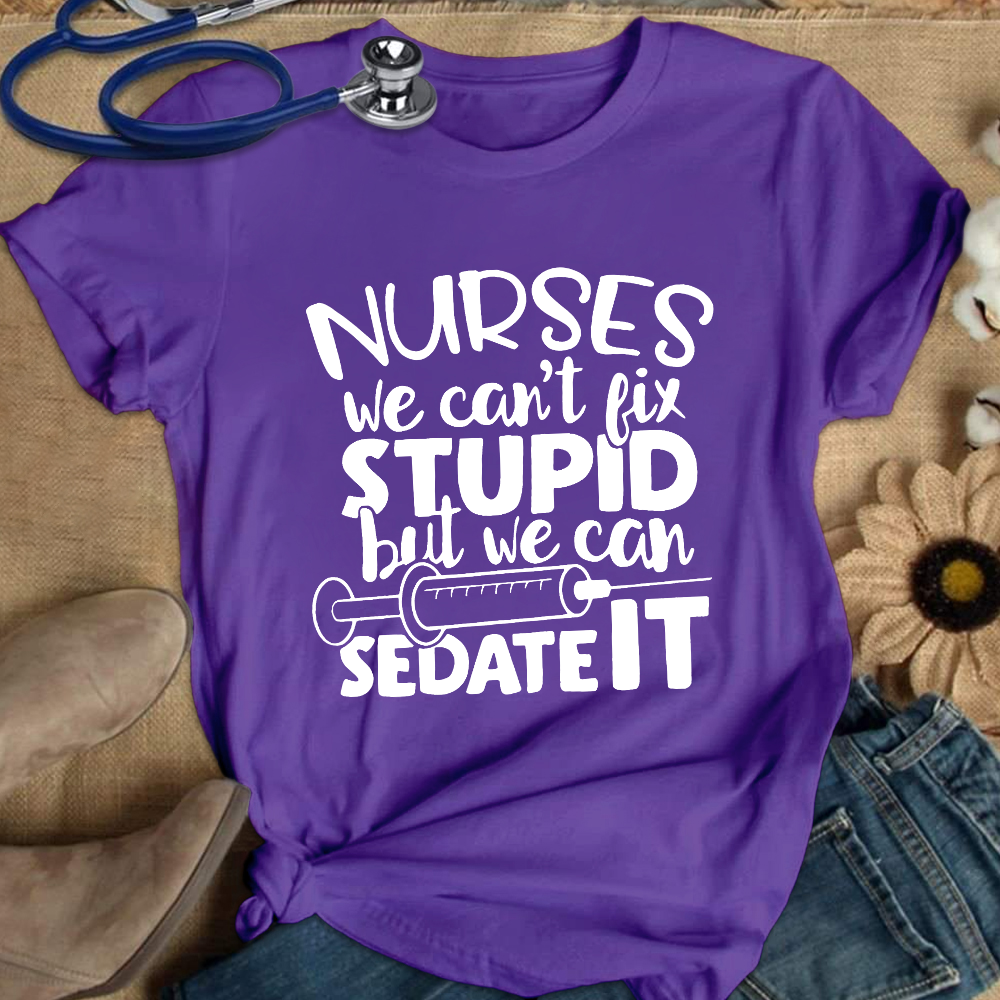 Nurses We Can't Fix Stupid But We Can Sedate It Cotton Nurse T-shirt