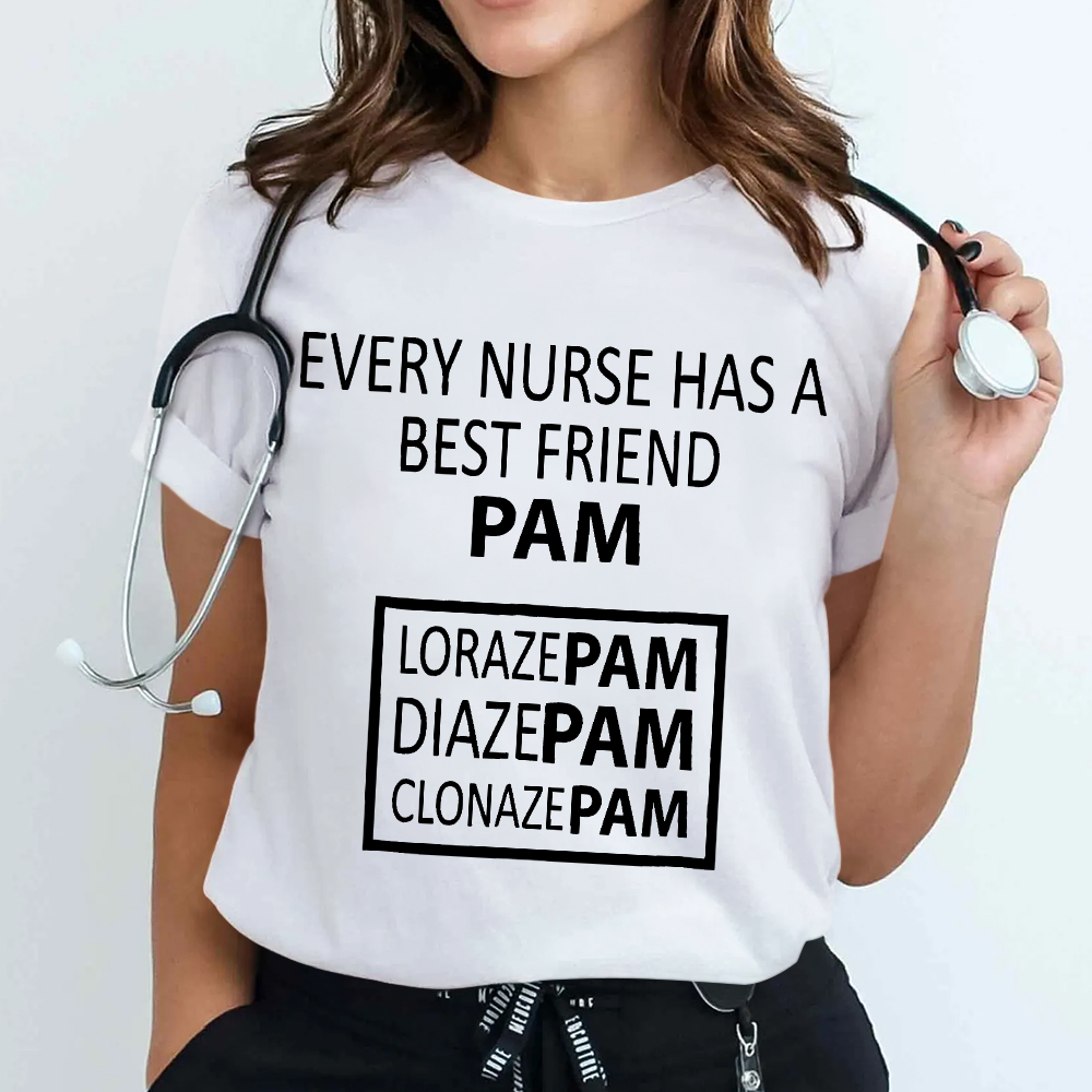 Every Nurse Has A Best Friend PAM Cotton Nurse T-shirt