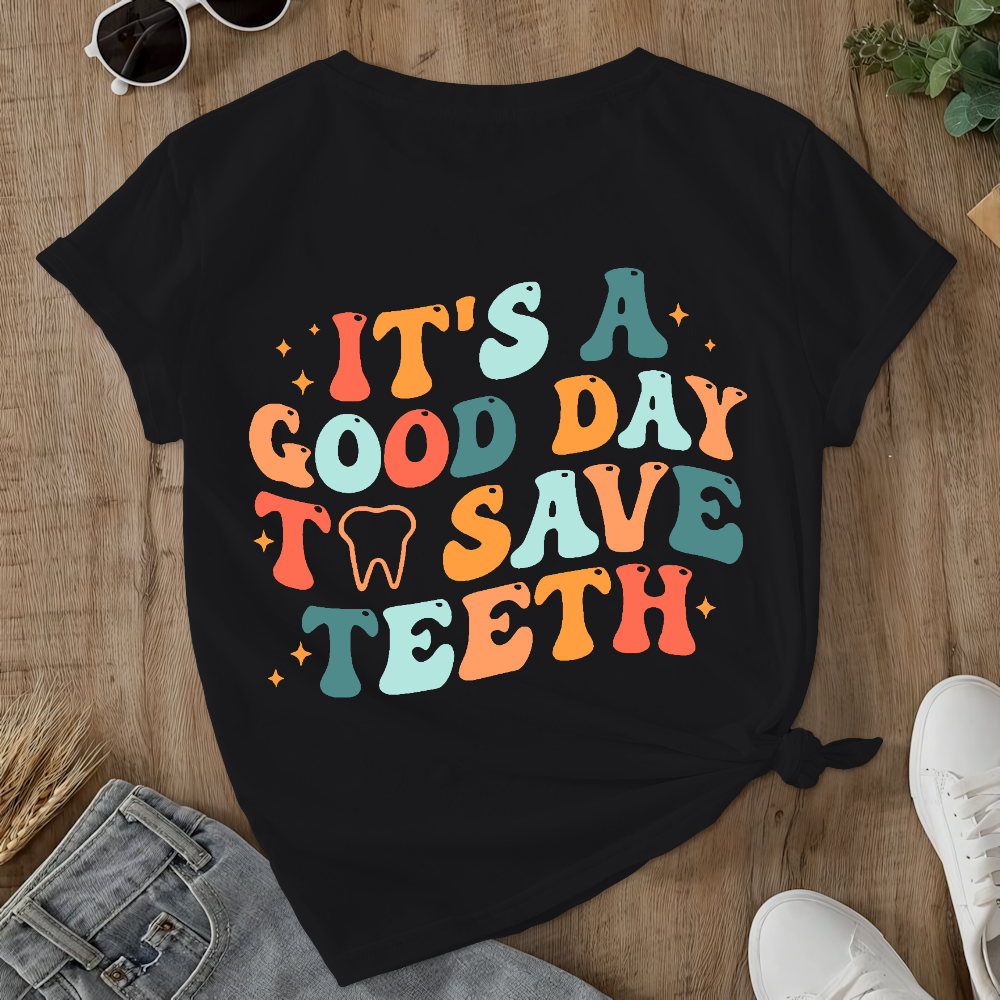 It's A Good Day To Save Teeth Double-Sided Cotton Printed T-Shirt