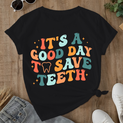 It's A Good Day To Save Teeth Double-Sided Cotton Printed T-Shirt