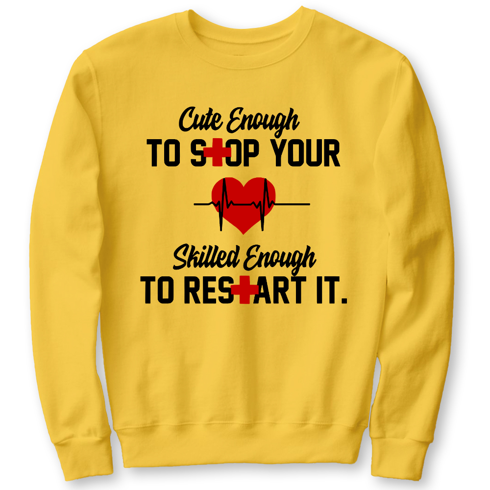 Cute Enough To Stop Your Heart Skilled Enough To Restart It Cotton Pullover Sweatshirt