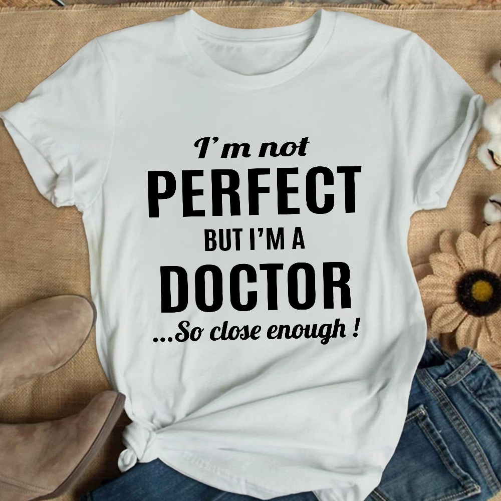 I'm Not Perfect But I'm A Doctor Cotton Nurse T-shirt