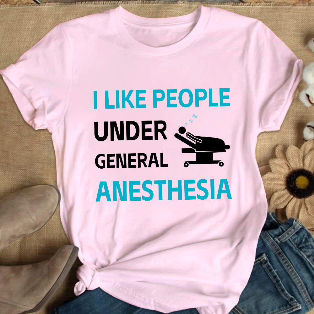 I Like People Under General Anesthesia Cotton Nurse T-shirt