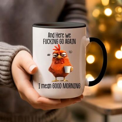 Funny Mug – And Here We F*cking Go Again… I Mean Good Morning Coffee Mug