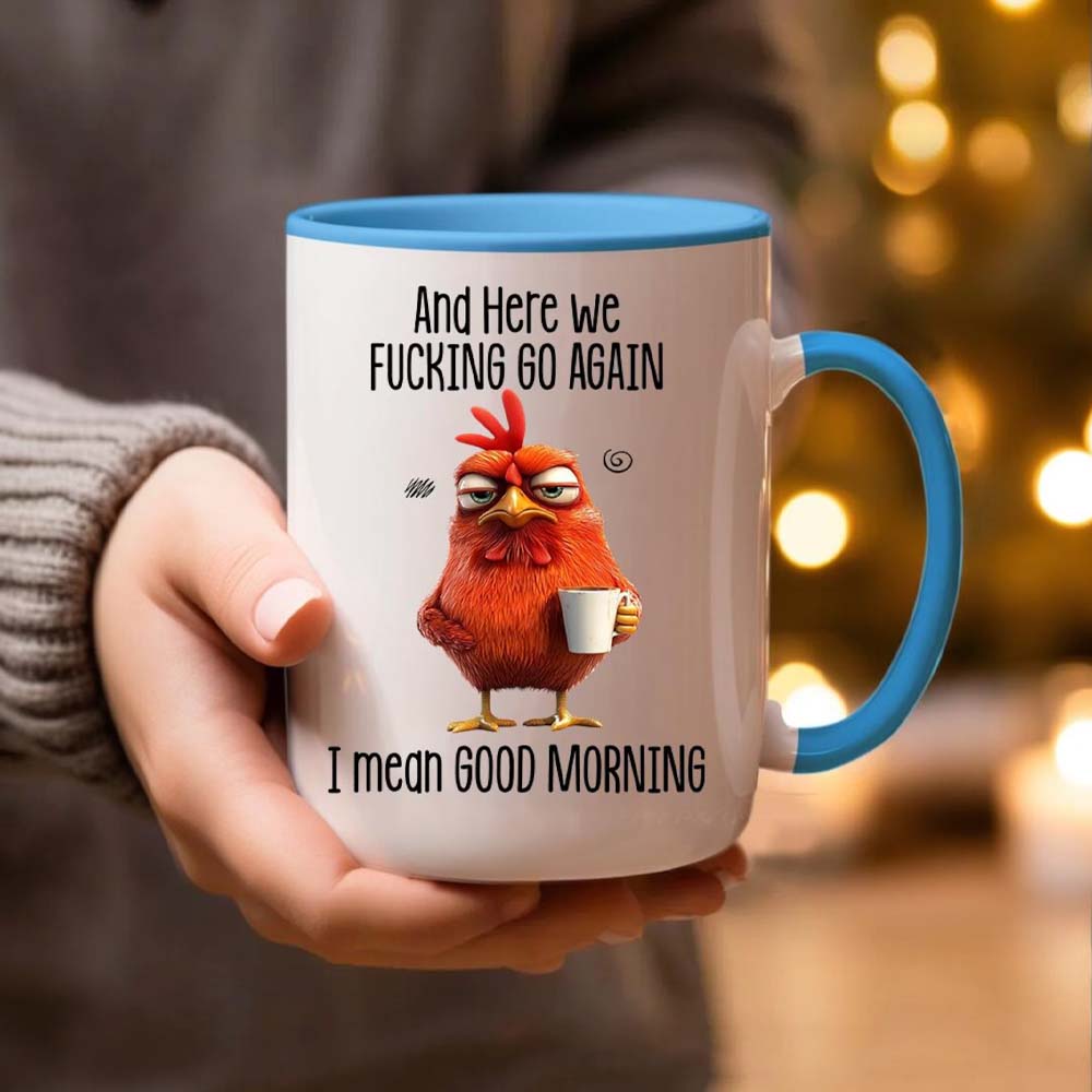 Funny Mug – And Here We F*cking Go Again… I Mean Good Morning Coffee Mug