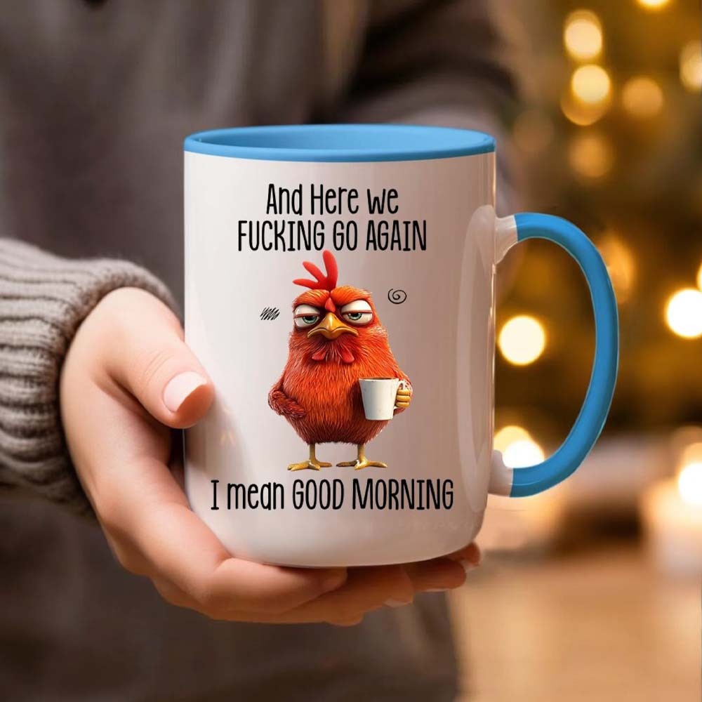 Funny Mug – And Here We F*cking Go Again… I Mean Good Morning Coffee Mug