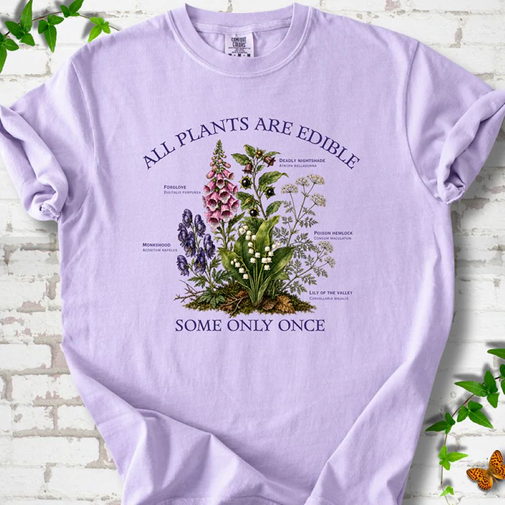 All Plants Are Edible Some Only Once - Funny Poison Plant Botanical T-Shirt