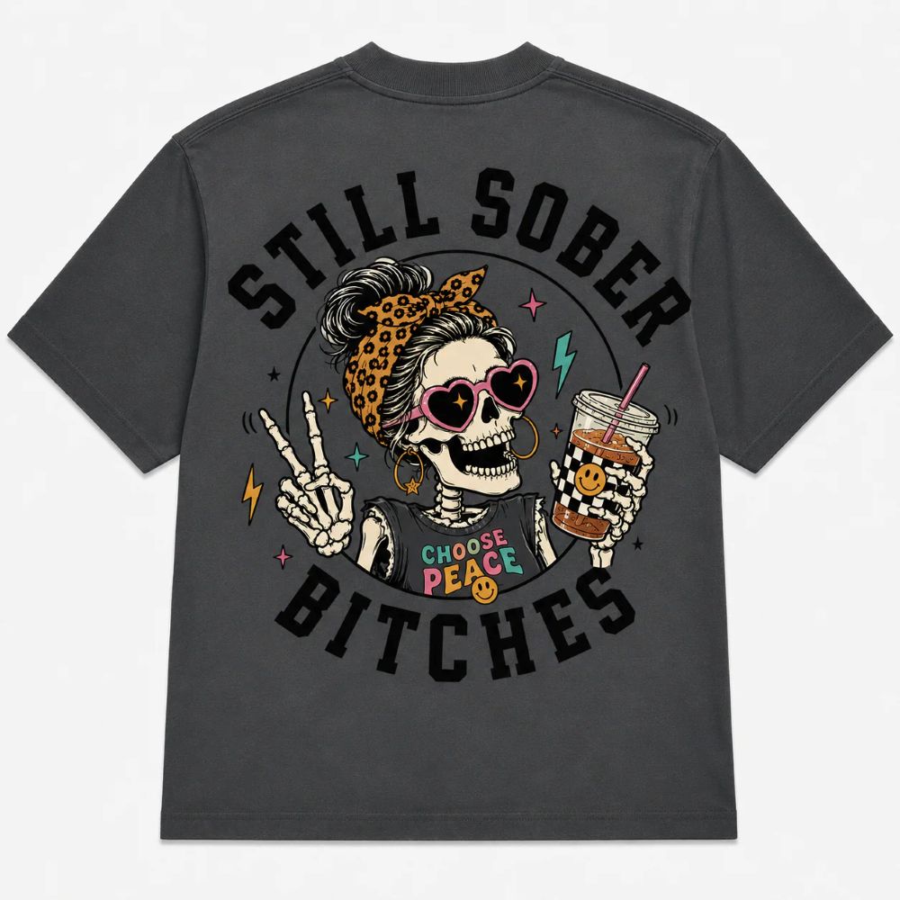 Still Sober Bi♥ches T-shirt - Funny Skeleton Sobriety Tee