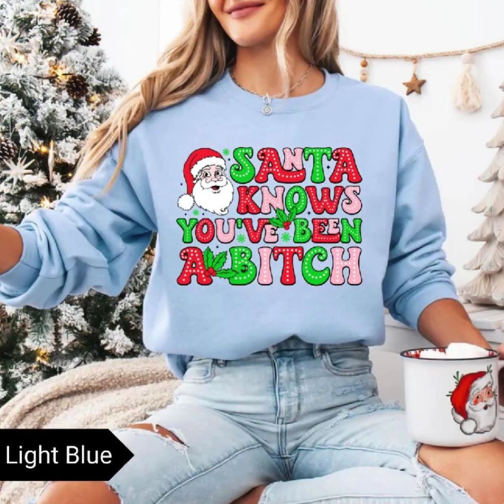 Santa Knows You’ve Been A B*tch – Humorous Christmas Graphic Shirt