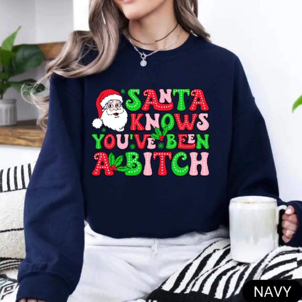 Santa Knows You’ve Been A B*tch – Humorous Christmas Graphic Shirt